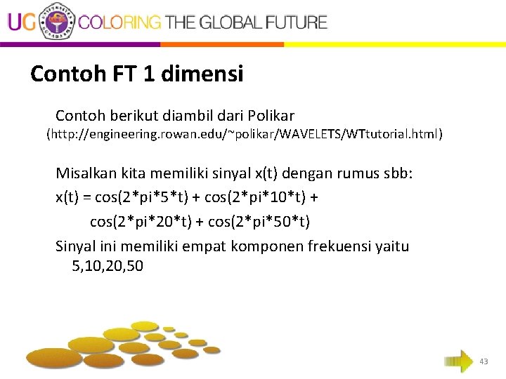 Contoh FT 1 dimensi Contoh berikut diambil dari Polikar (http: //engineering. rowan. edu/~polikar/WAVELETS/WTtutorial. html) Contoh FT 1 dimensi Contoh berikut diambil dari Polikar (http: //engineering. rowan. edu/~polikar/WAVELETS/WTtutorial. html)