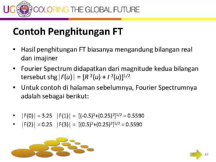 Contoh Penghitungan FT • Hasil penghitungan FT biasanya mengandung bilangan real dan imajiner •