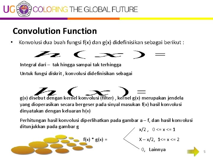 Convolution Function • Konvolusi dua buah fungsi f(x) dan g(x) didefinisikan sebagai berikut :