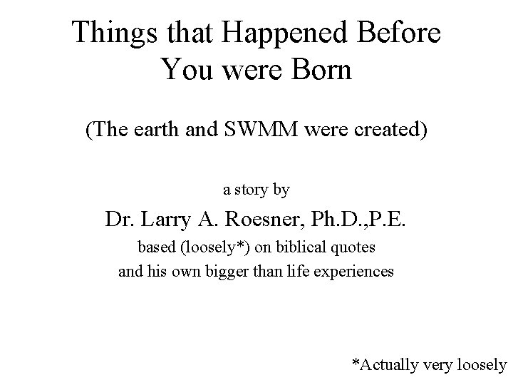 Things that Happened Before You were Born (The earth and SWMM were created) a
