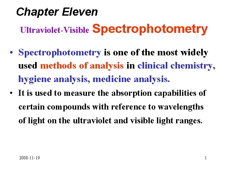 Chapter Eleven Ultraviolet-Visible Spectrophotometry • Spectrophotometry is one of the most widely used methods