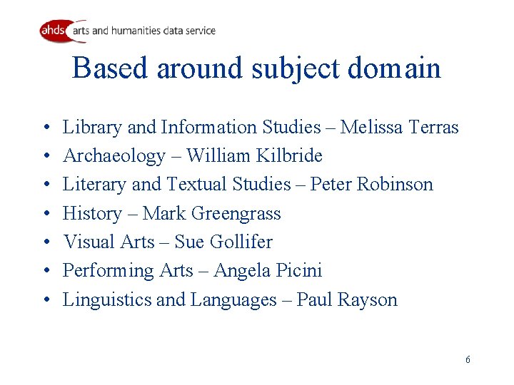 Based around subject domain • • Library and Information Studies – Melissa Terras Archaeology