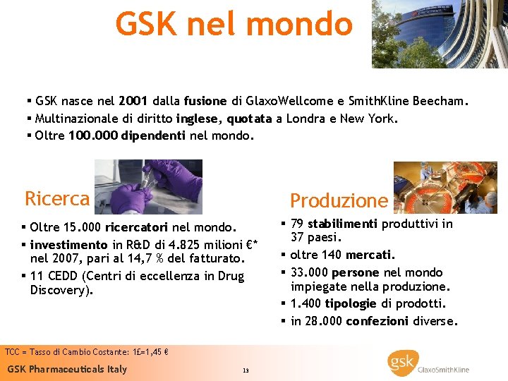 GSK nel mondo § GSK nasce nel 2001 dalla fusione di Glaxo. Wellcome e