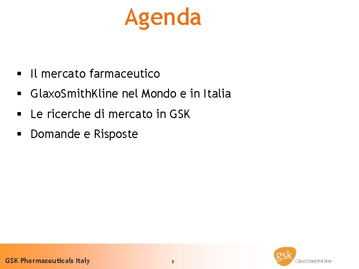 Agenda § Il mercato farmaceutico § Glaxo. Smith. Kline nel Mondo e in Italia