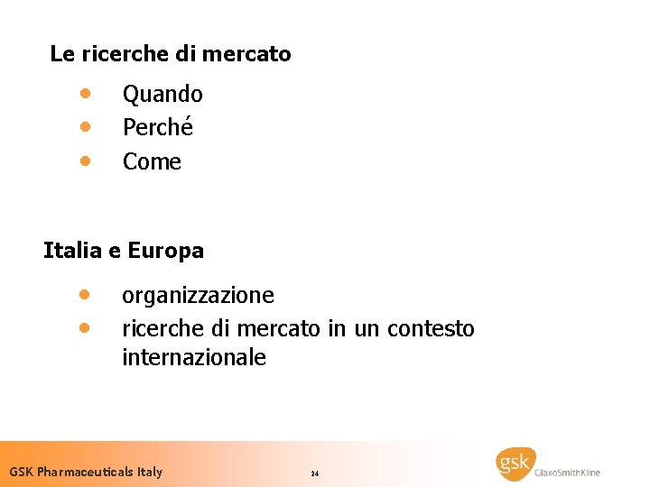 Le ricerche di mercato · · · Quando Perché Come Italia e Europa ·