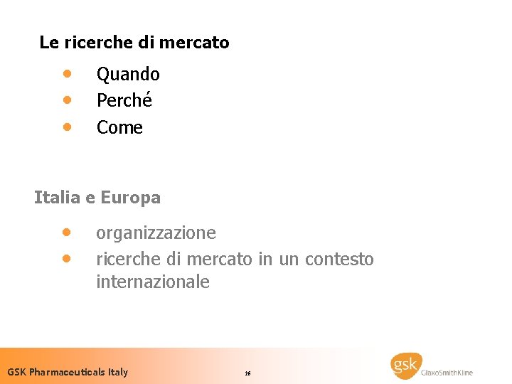Le ricerche di mercato · · · Quando Perché Come Italia e Europa ·
