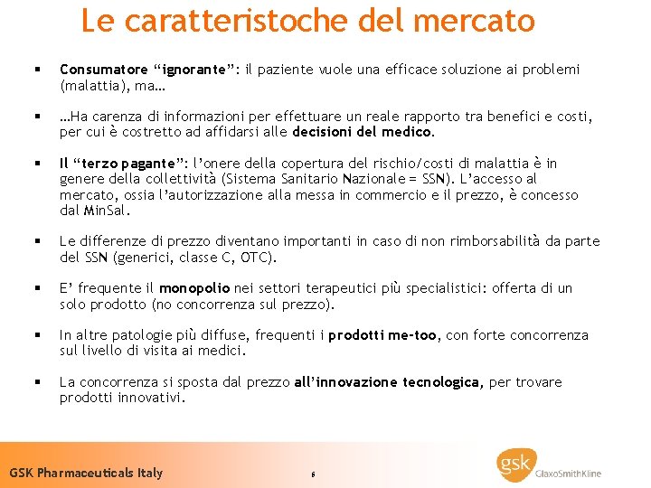 Le caratteristoche del mercato § Consumatore “ignorante”: il paziente vuole una efficace soluzione ai