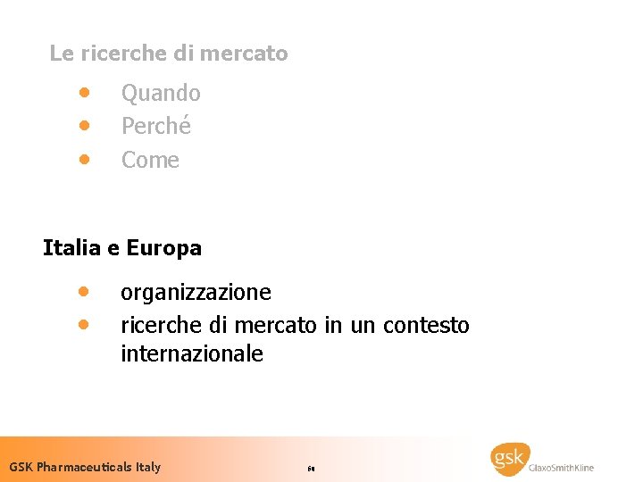 Le ricerche di mercato · · · Quando Perché Come Italia e Europa ·