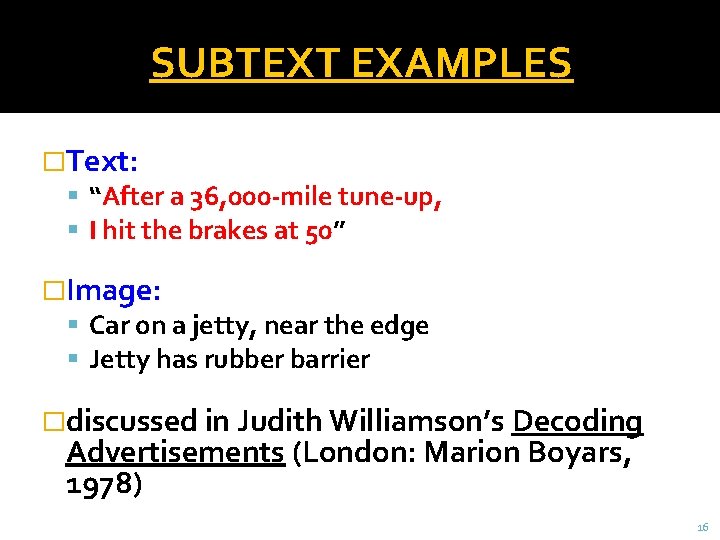 SUBTEXT EXAMPLES �Text: “After a 36, 000 -mile tune-up, I hit the brakes at