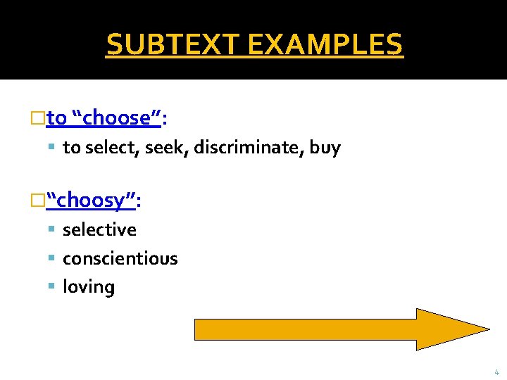 SUBTEXT EXAMPLES �to “choose”: to select, seek, discriminate, buy �“choosy”: selective conscientious loving 4