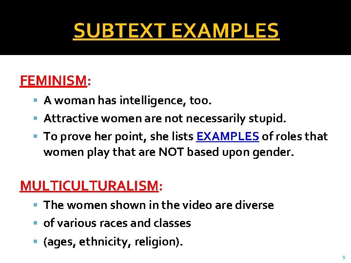 SUBTEXT EXAMPLES FEMINISM: A woman has intelligence, too. Attractive women are not necessarily stupid.