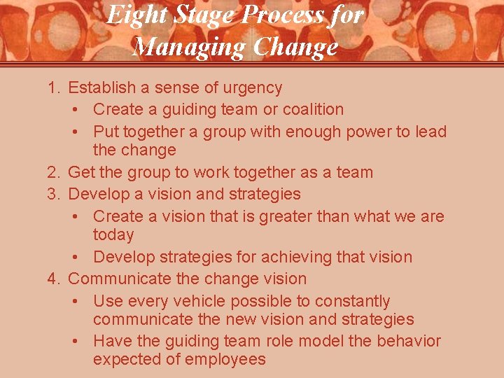 Eight Stage Process for Managing Change 1. Establish a sense of urgency • Create