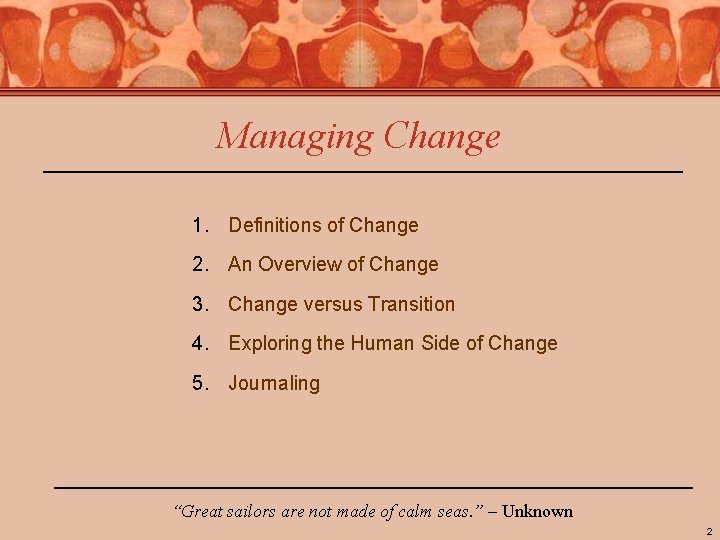 Managing Change 1. Definitions of Change 2. An Overview of Change 3. Change versus