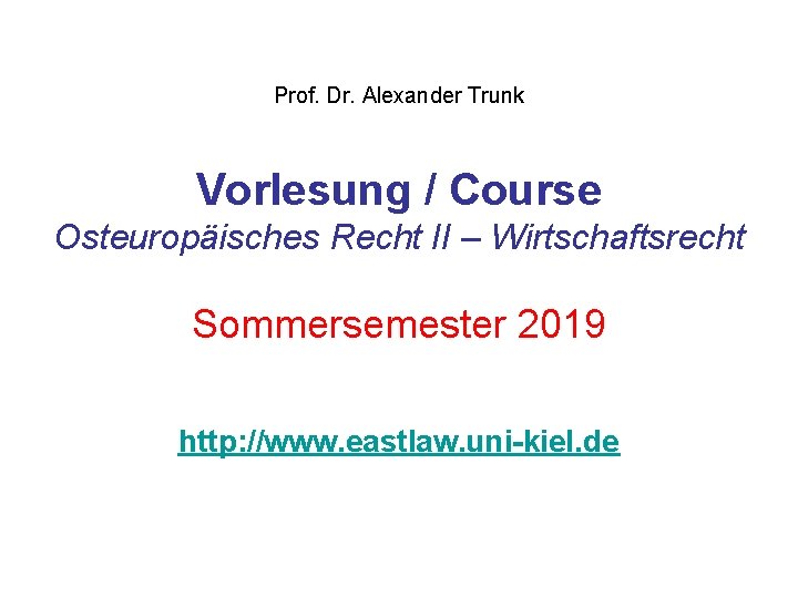Prof. Dr. Alexander Trunk Vorlesung / Course Osteuropäisches Recht II – Wirtschaftsrecht Sommersemester 2019