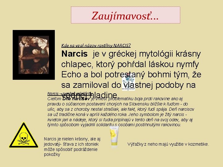 Zaujímavosť. . . Kde sa vzal názov rastliny NARCIS? Narcis je v gréckej mytológii