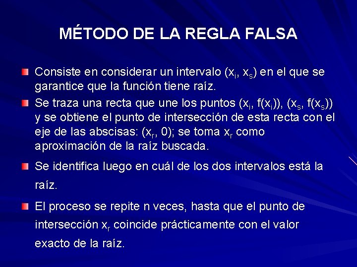 MÉTODO DE LA REGLA FALSA Consiste en considerar un intervalo (xi, xs) en el