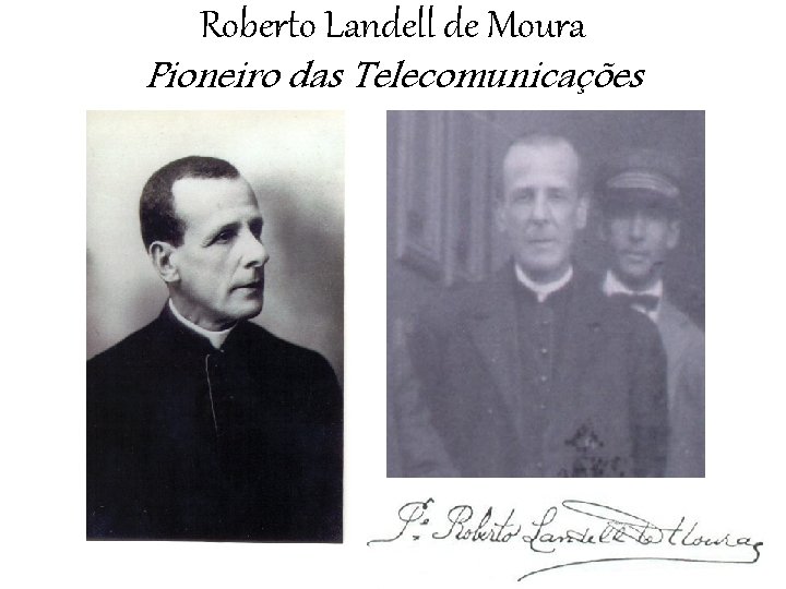 Roberto Landell de Moura Pioneiro das Telecomunicações 