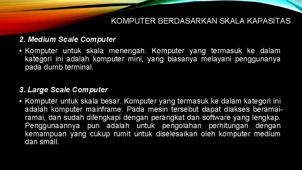 KOMPUTER BERDASARKAN SKALA KAPASITAS 2. Medium Scale Computer • Komputer untuk skala menengah. Komputer