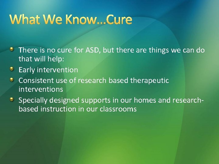 What We Know…Cure There is no cure for ASD, but there are things we What We Know…Cure There is no cure for ASD, but there are things we