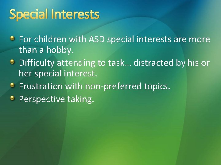 Special Interests For children with ASD special interests are more than a hobby. Difficulty Special Interests For children with ASD special interests are more than a hobby. Difficulty