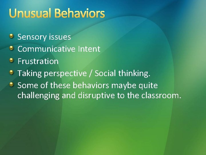 Unusual Behaviors Sensory issues Communicative Intent Frustration Taking perspective / Social thinking. Some of Unusual Behaviors Sensory issues Communicative Intent Frustration Taking perspective / Social thinking. Some of