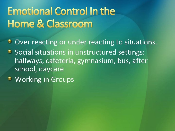 Emotional Control In the Home & Classroom Over reacting or under reacting to situations. Emotional Control In the Home & Classroom Over reacting or under reacting to situations.