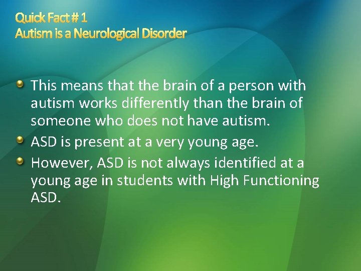 Quick Fact # 1 Autism is a Neurological Disorder This means that the brain Quick Fact # 1 Autism is a Neurological Disorder This means that the brain