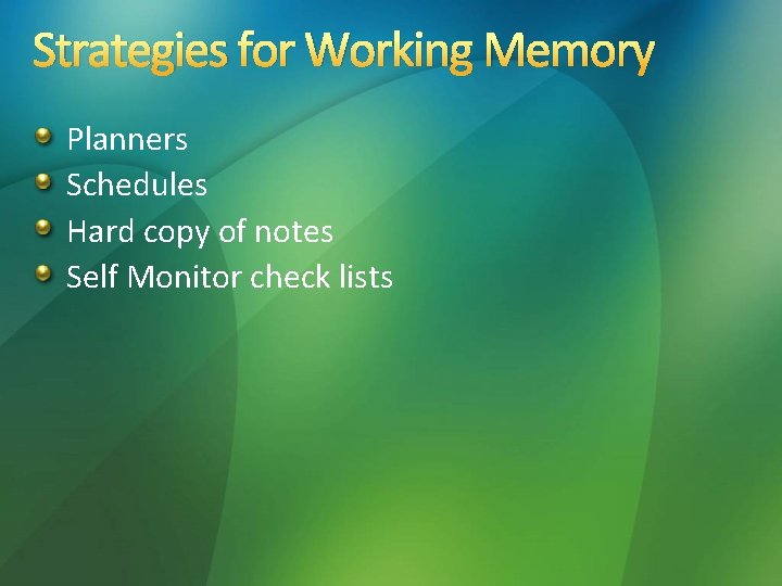 Strategies for Working Memory Planners Schedules Hard copy of notes Self Monitor check lists Strategies for Working Memory Planners Schedules Hard copy of notes Self Monitor check lists