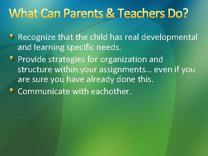 What Can Parents & Teachers Do? Recognize that the child has real developmental and What Can Parents & Teachers Do? Recognize that the child has real developmental and