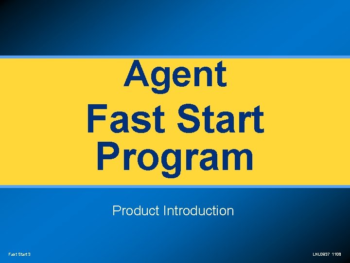 Agent Fast Start Program Product Introduction Fast Start 3 LNL 0937 1108 