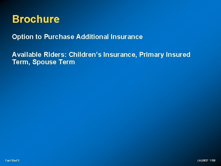 Brochure Option to Purchase Additional Insurance Available Riders: Children’s Insurance, Primary Insured Term, Spouse