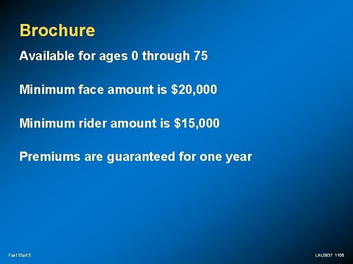 Brochure Available for ages 0 through 75 Minimum face amount is $20, 000 Minimum