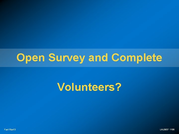 Open Survey and Complete Volunteers? Fast Start 3 LNL 0937 1108 