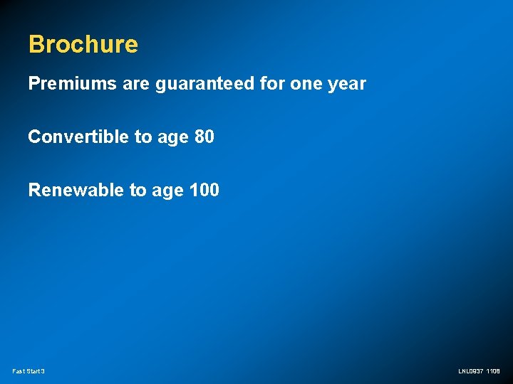 Brochure Premiums are guaranteed for one year Convertible to age 80 Renewable to age