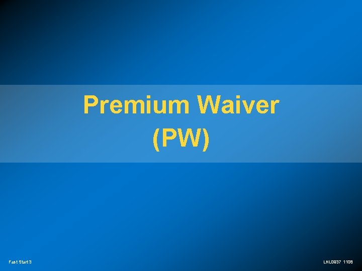 Premium Waiver (PW) Fast Start 3 LNL 0937 1108 