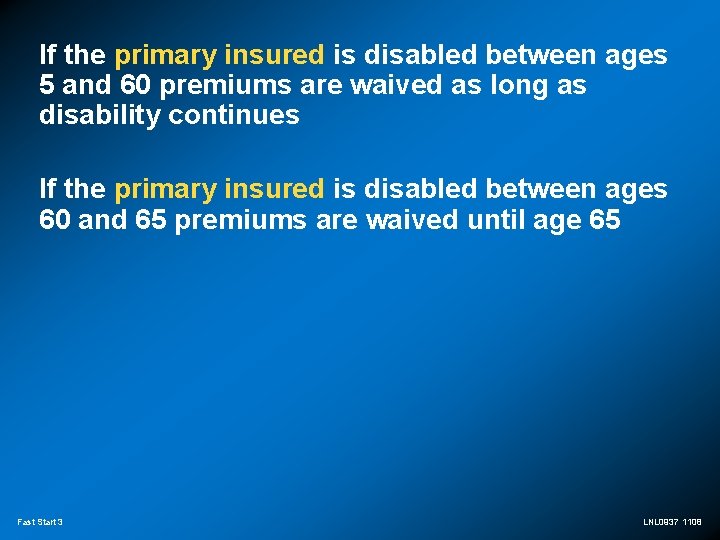 If the primary insured is disabled between ages 5 and 60 premiums are waived