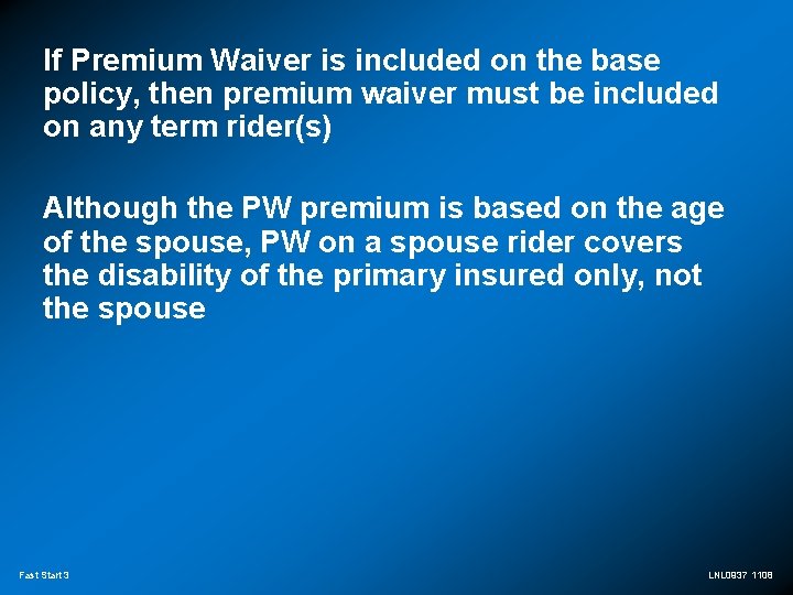 If Premium Waiver is included on the base policy, then premium waiver must be