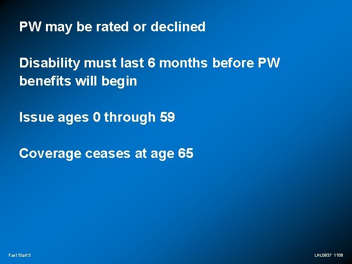 PW may be rated or declined Disability must last 6 months before PW benefits