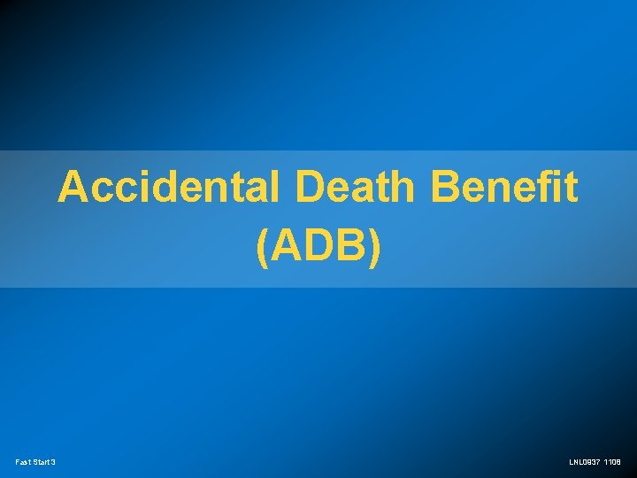 Accidental Death Benefit (ADB) Fast Start 3 LNL 0937 1108 