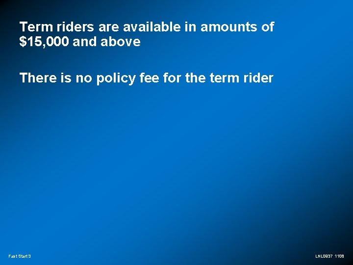 Term riders are available in amounts of $15, 000 and above There is no
