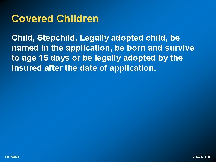 Covered Children Child, Stepchild, Legally adopted child, be named in the application, be born