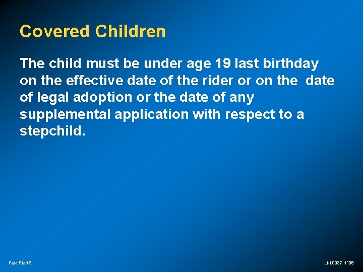 Covered Children The child must be under age 19 last birthday on the effective