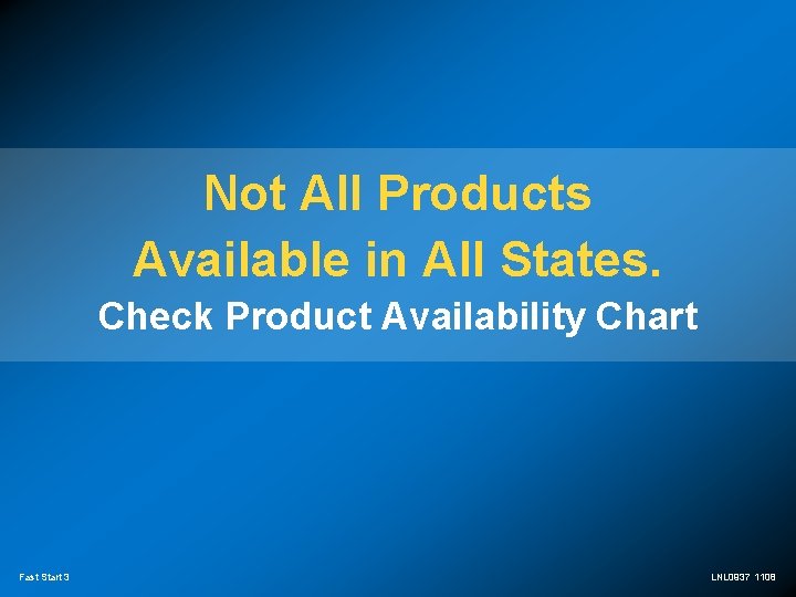 Not All Products Available in All States. Check Product Availability Chart Fast Start 3