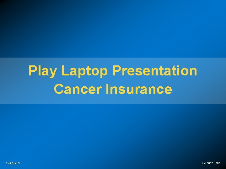 Play Laptop Presentation Cancer Insurance Fast Start 3 LNL 0937 1108 