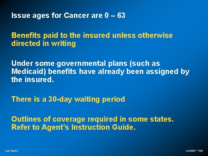 Issue ages for Cancer are 0 – 63 Benefits paid to the insured unless