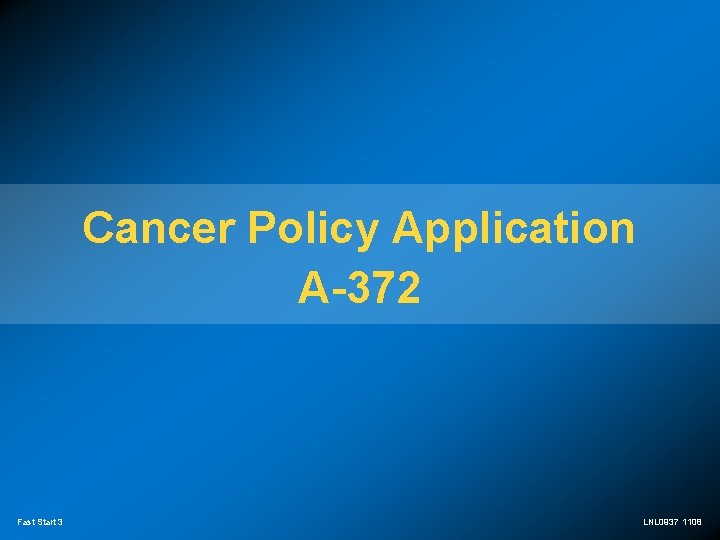 Cancer Policy Application A-372 Fast Start 3 LNL 0937 1108 