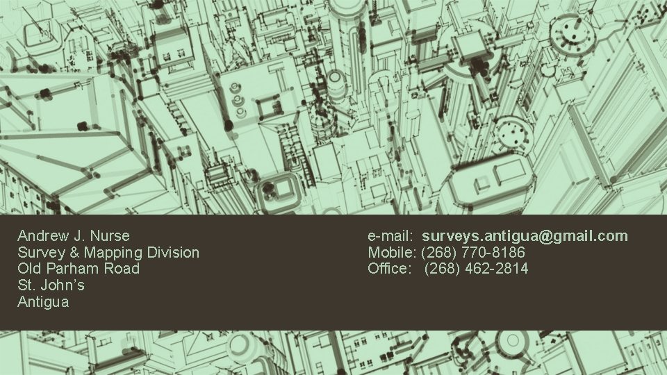 Andrew J. Nurse Survey & Mapping Division Old Parham Road St. John’s Antigua e-mail:
