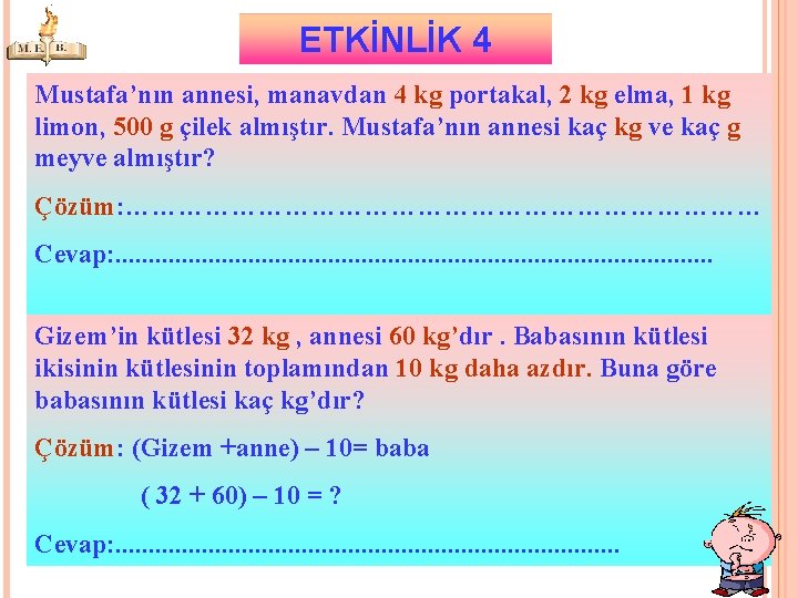 ETKİNLİK 4 Mustafa’nın annesi, manavdan 4 kg portakal, 2 kg elma, 1 kg limon,