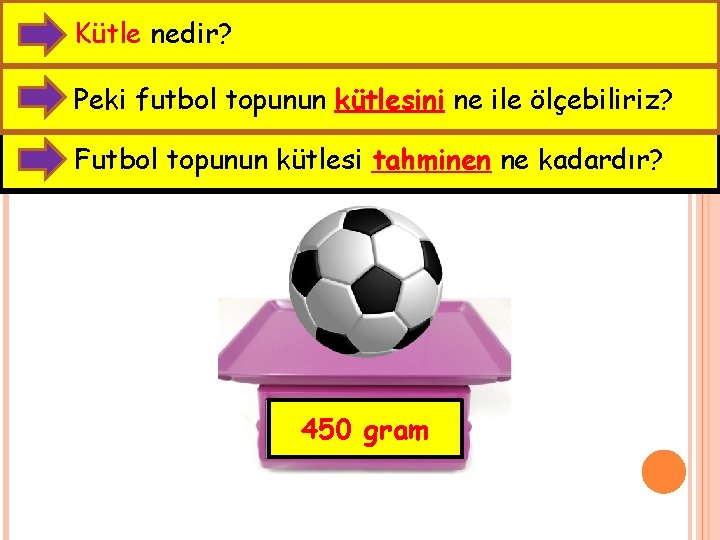 Kütle nedir? Peki futbol topunun kütlesini ne ile ölçebiliriz? Futbol topunun kütlesi tahminen ne