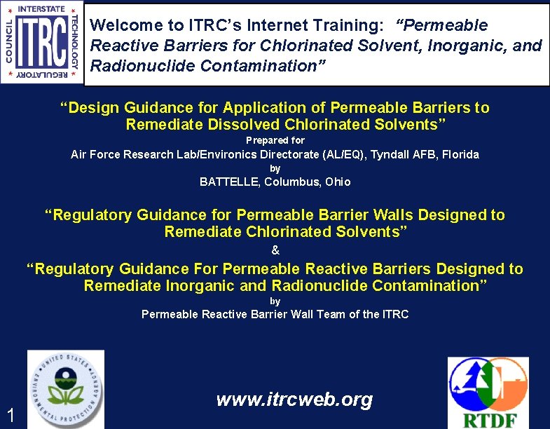 Welcome to ITRC’s Internet Training: “Permeable Reactive Barriers for Chlorinated Solvent, Inorganic, and Radionuclide